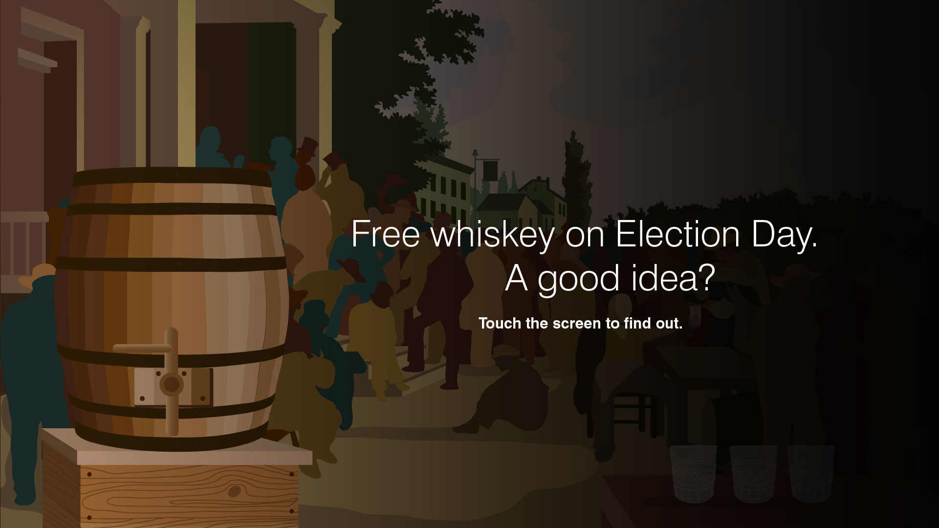 Free whiskey on election day. A good idea? Touch the screen to find out.