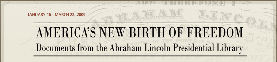 America's New Birth of Freedom: Documents from the Abraham Lincoln Presidential Library and Museum, January 16- March 22, 2009